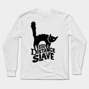 Keep Distance Slave | Funny Pandemic Quarantine Design for Cat Lovers Long Sleeve T-Shirt